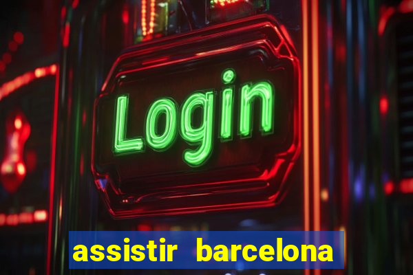 assistir barcelona x granada em hd